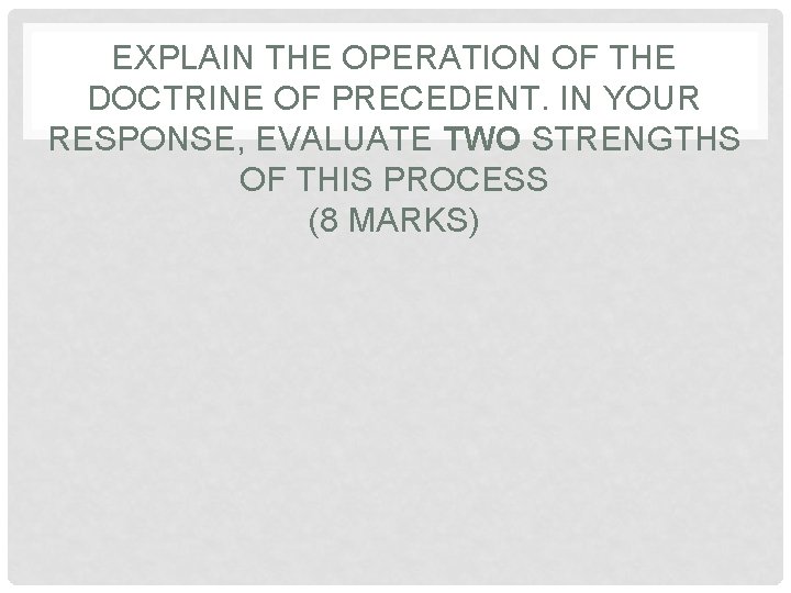 EXPLAIN THE OPERATION OF THE DOCTRINE OF PRECEDENT. IN YOUR RESPONSE, EVALUATE TWO STRENGTHS
