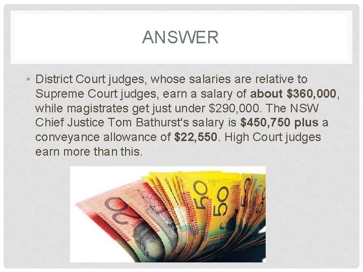 ANSWER • District Court judges, whose salaries are relative to Supreme Court judges, earn