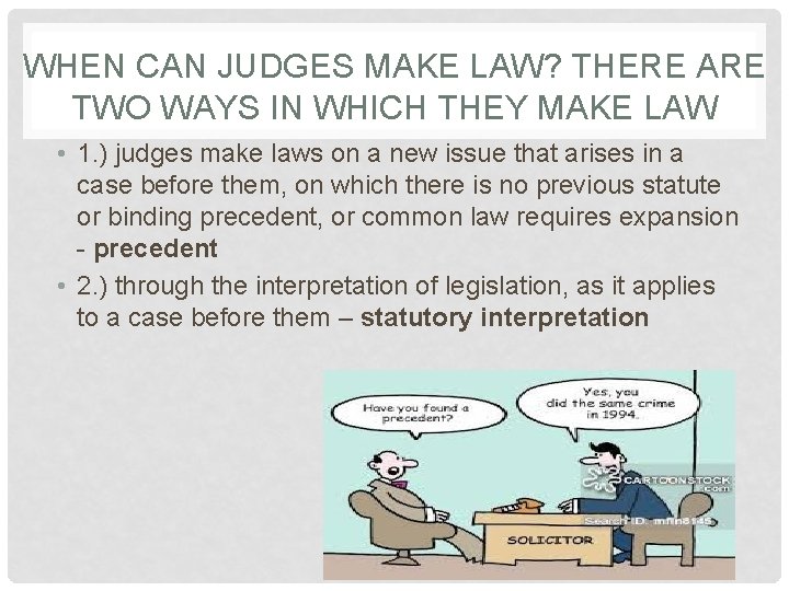 WHEN CAN JUDGES MAKE LAW? THERE ARE TWO WAYS IN WHICH THEY MAKE LAW