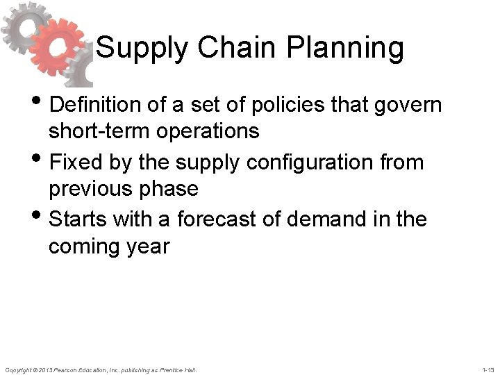 Supply Chain Planning • Definition of a set of policies that govern • •