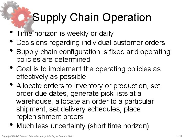 Supply Chain Operation • Time horizon is weekly or daily • Decisions regarding individual