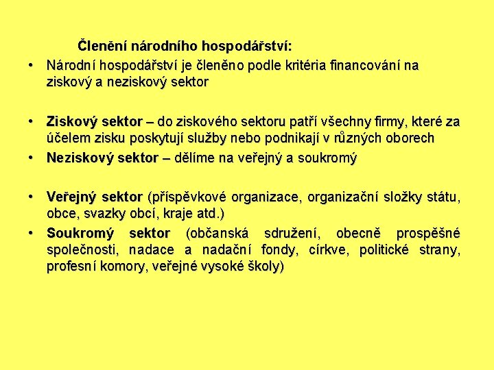 Členění národního hospodářství: • Národní hospodářství je členěno podle kritéria financování na ziskový a