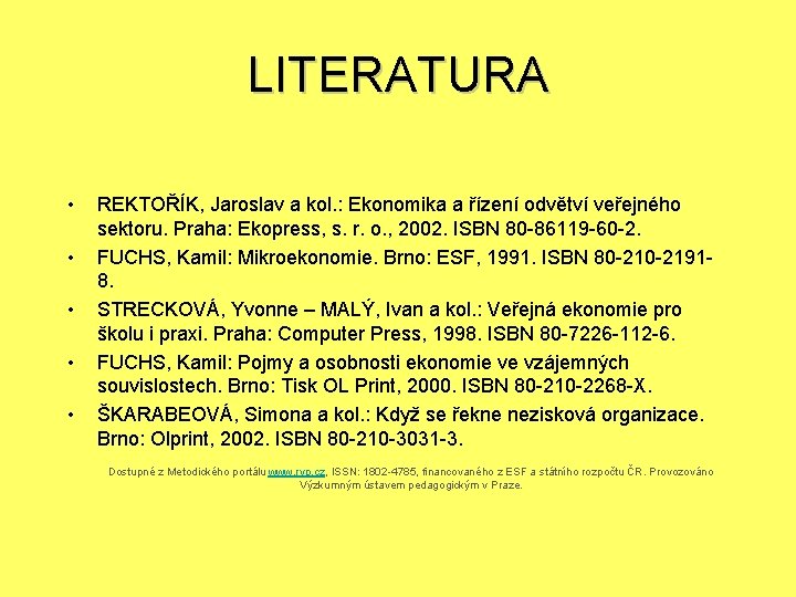 LITERATURA • • • REKTOŘÍK, Jaroslav a kol. : Ekonomika a řízení odvětví veřejného
