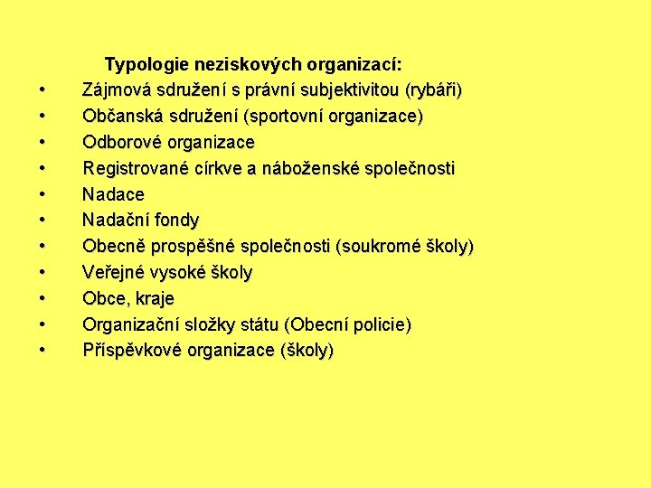  • • • Typologie neziskových organizací: Zájmová sdružení s právní subjektivitou (rybáři) Občanská