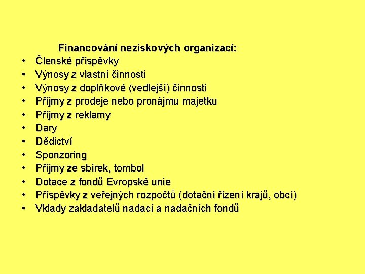  • • • Financování neziskových organizací: Členské příspěvky Výnosy z vlastní činnosti Výnosy