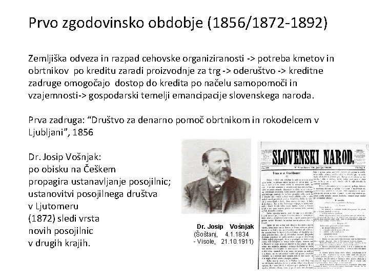 Prvo zgodovinsko obdobje (1856/1872 -1892) Zemljiška odveza in razpad cehovske organiziranosti -> potreba kmetov Prvo zgodovinsko obdobje (1856/1872 -1892) Zemljiška odveza in razpad cehovske organiziranosti -> potreba kmetov