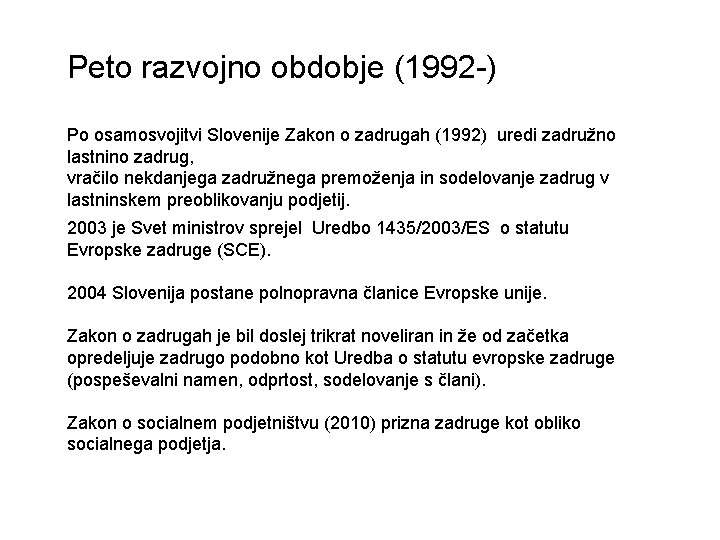 Peto razvojno obdobje (1992 -) Po osamosvojitvi Slovenije Zakon o zadrugah (1992) uredi zadružno Peto razvojno obdobje (1992 -) Po osamosvojitvi Slovenije Zakon o zadrugah (1992) uredi zadružno