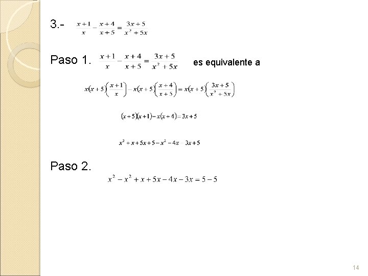 3. Paso 1. es equivalente a Paso 2. 14 