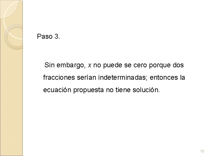 Paso 3. Sin embargo, x no puede se cero porque dos fracciones serían indeterminadas;