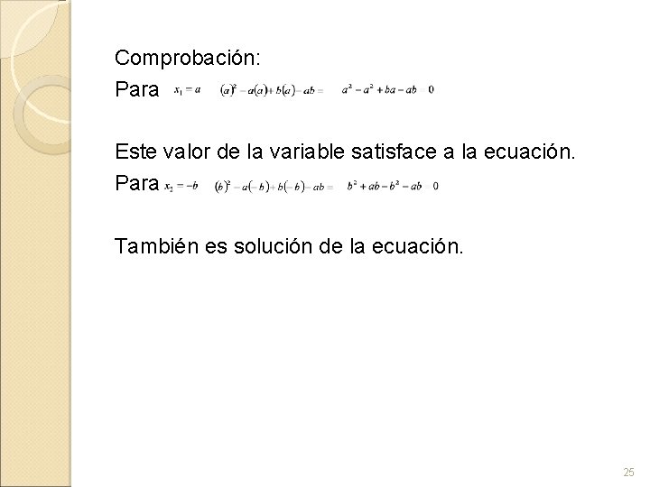 Comprobación: Para Este valor de la variable satisface a la ecuación. Para También es