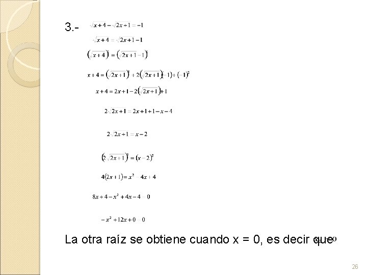 3. - La otra raíz se obtiene cuando x = 0, es decir que