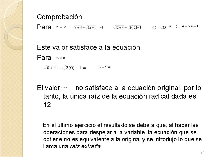 Comprobación: Para = ; 4 – 5 = – 1 Este valor satisface a