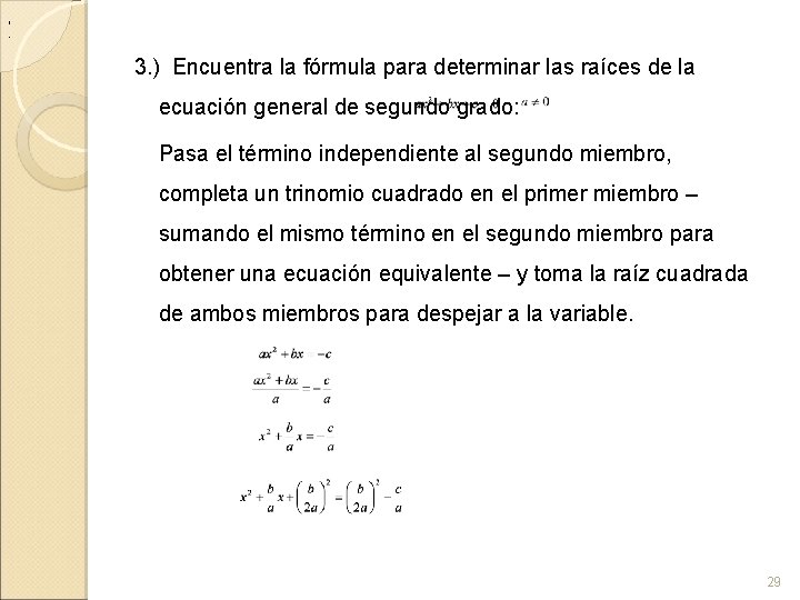 , . 3. ) Encuentra la fórmula para determinar las raíces de la ecuación