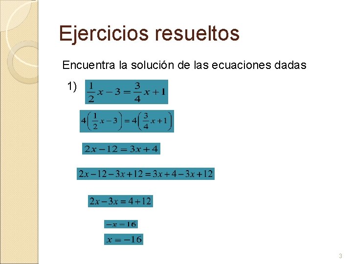 Ejercicios resueltos Encuentra la solución de las ecuaciones dadas 1) 3 