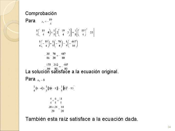 Comprobación Para La solución satisface a la ecuación original. Para También esta raíz satisface