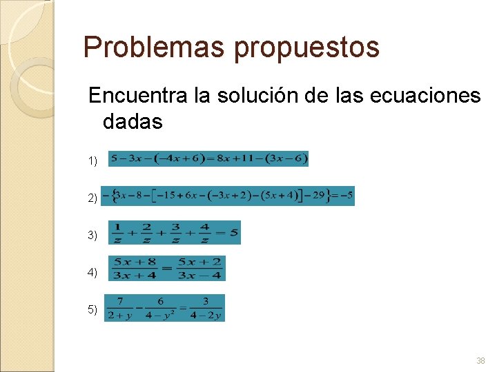 Problemas propuestos Encuentra la solución de las ecuaciones dadas 1) 2) 3) 4) 5)