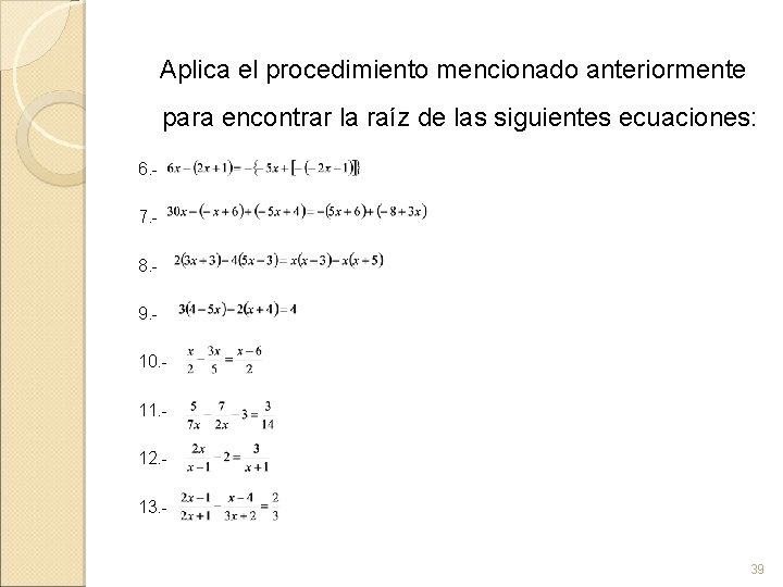  Aplica el procedimiento mencionado anteriormente para encontrar la raíz de las siguientes ecuaciones: