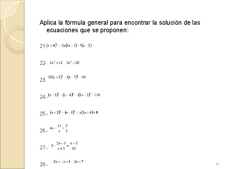 Aplica la fórmula general para encontrar la solución de las ecuaciones que se proponen: