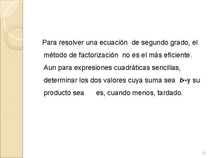  Para resolver una ecuación de segundo grado, el método de factorización no es