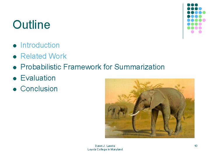 Outline l l l Introduction Related Work Probabilistic Framework for Summarization Evaluation Conclusion Dawn