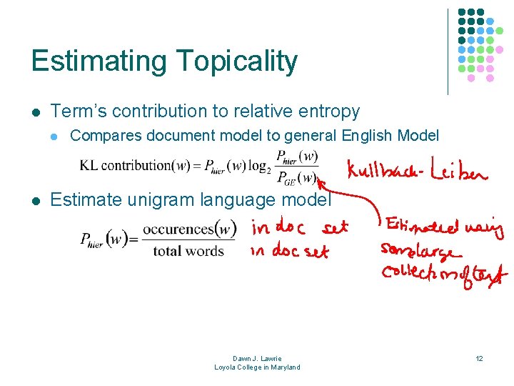 Estimating Topicality l Term’s contribution to relative entropy l l Compares document model to