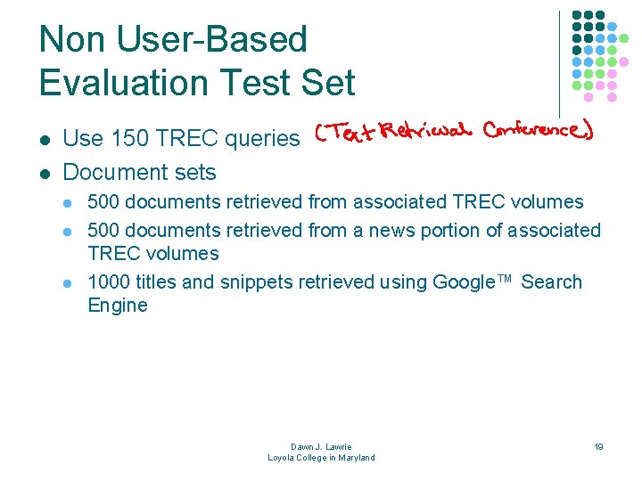 Non User-Based Evaluation Test Set l l Use 150 TREC queries Document sets l