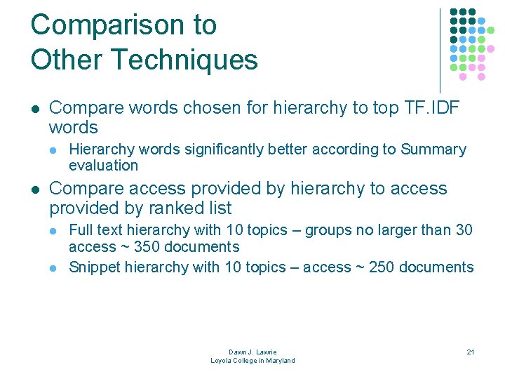 Comparison to Other Techniques l Compare words chosen for hierarchy to top TF. IDF