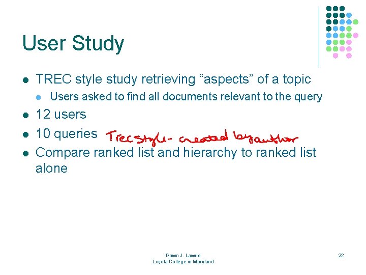 User Study l TREC style study retrieving “aspects” of a topic l l Users
