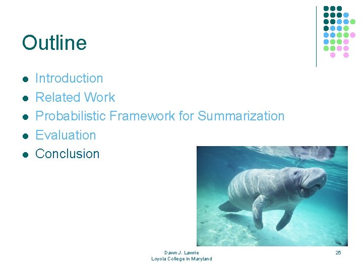 Outline l l l Introduction Related Work Probabilistic Framework for Summarization Evaluation Conclusion Dawn