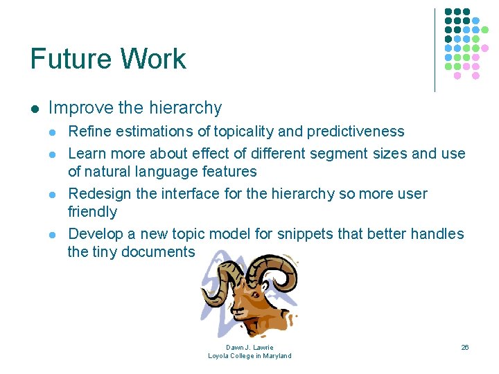 Future Work l Improve the hierarchy l l Refine estimations of topicality and predictiveness