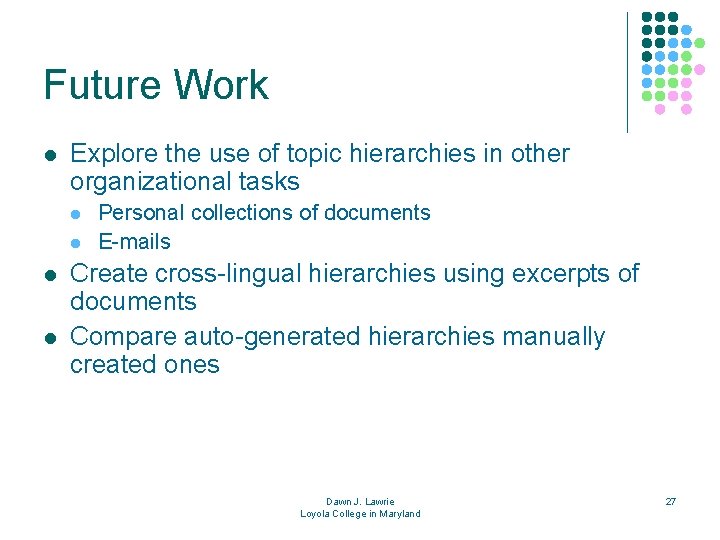 Future Work l Explore the use of topic hierarchies in other organizational tasks l