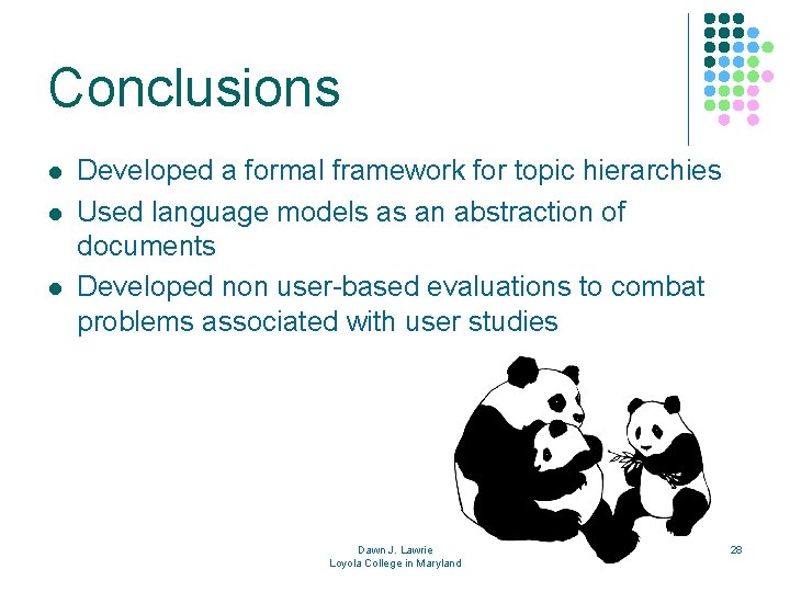 Conclusions l l l Developed a formal framework for topic hierarchies Used language models