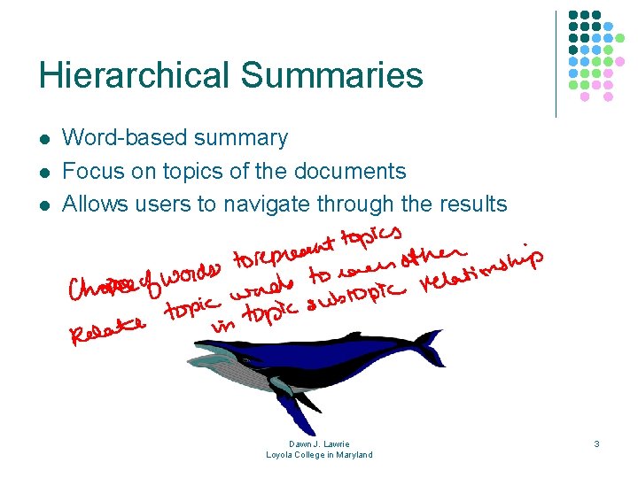 Hierarchical Summaries l l l Word-based summary Focus on topics of the documents Allows