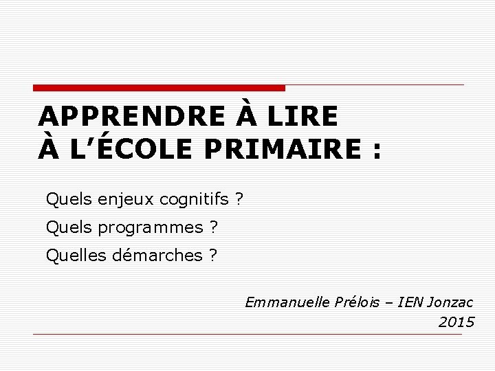 APPRENDRE À LIRE À L’ÉCOLE PRIMAIRE : Quels enjeux cognitifs ? Quels programmes ?