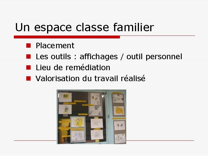 Un espace classe familier Placement Les outils : affichages / outil personnel Lieu de