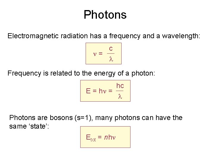 Photons Electromagnetic radiation has a frequency and a wavelength: = c Frequency is related