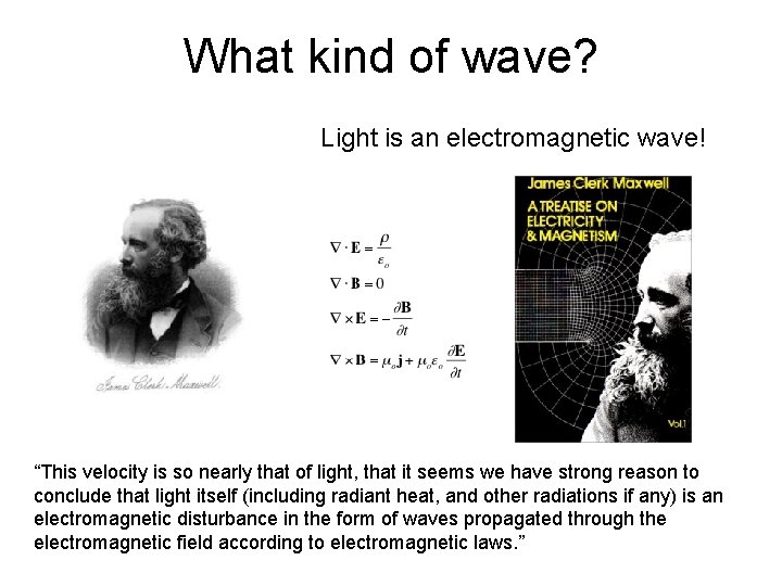 What kind of wave? Light is an electromagnetic wave! “This velocity is so nearly