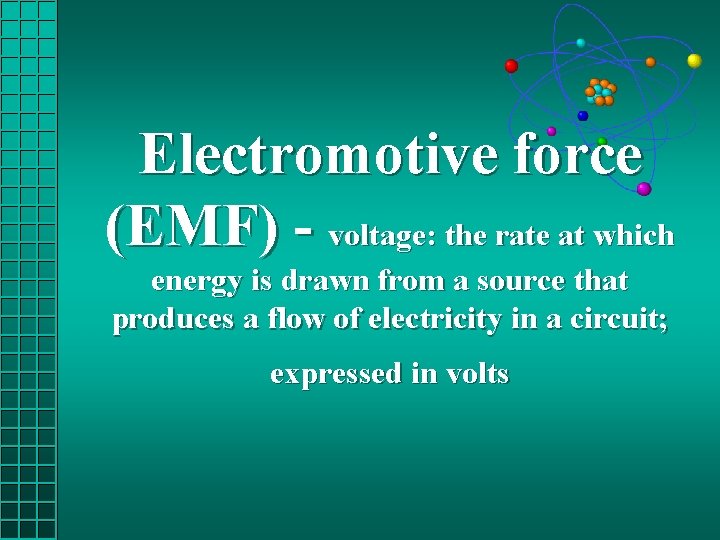 Electromotive force (EMF) - voltage: the rate at which energy is drawn from a