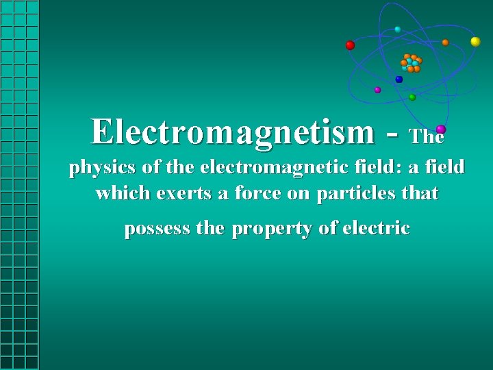 Electromagnetism - The physics of the electromagnetic field: a field which exerts a force