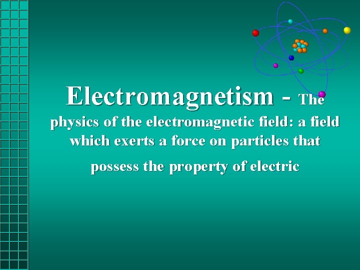 Electromagnetism - The physics of the electromagnetic field: a field which exerts a force