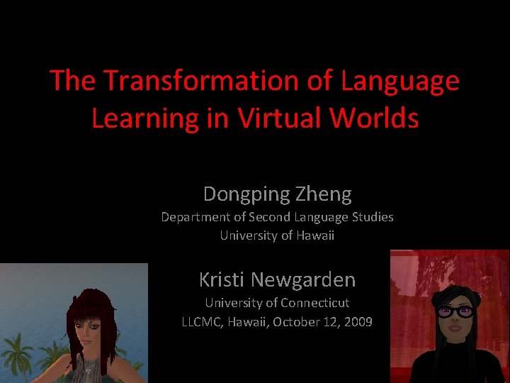 The Transformation of Language Learning in Virtual Worlds Dongping Zheng Department of Second Language