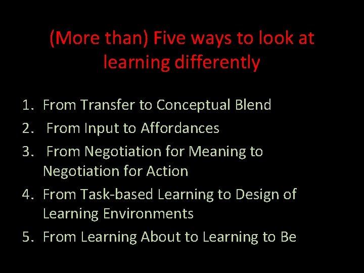 (More than) Five ways to look at learning differently 1. From Transfer to Conceptual