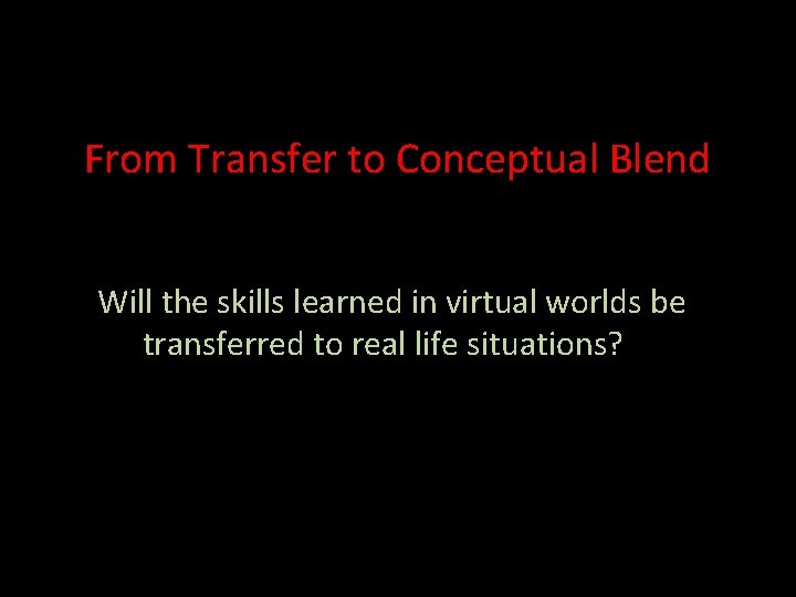 From Transfer to Conceptual Blend Will the skills learned in virtual worlds be transferred