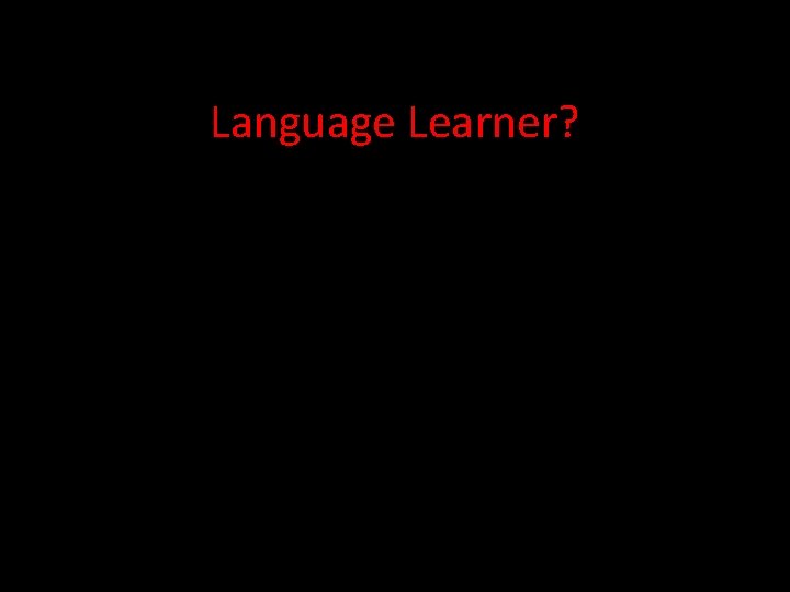 Language Learner? 