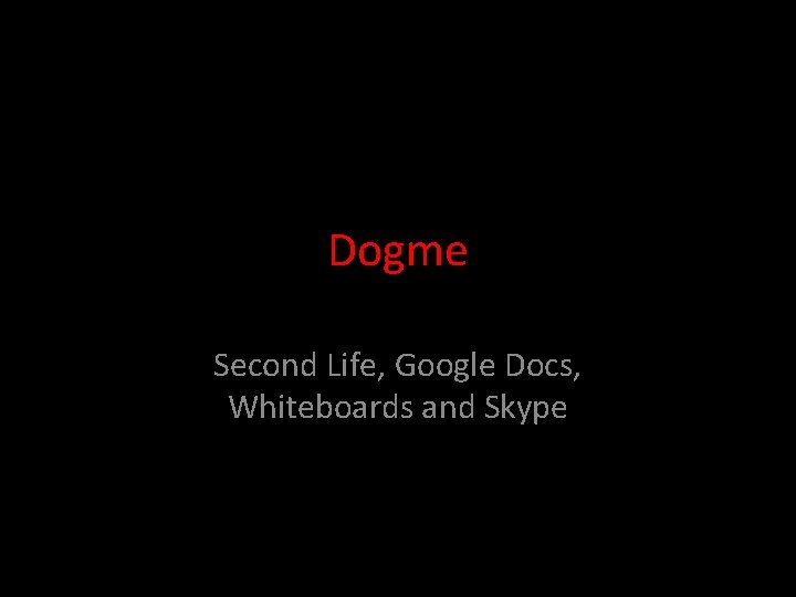 Dogme Second Life, Google Docs, Whiteboards and Skype 