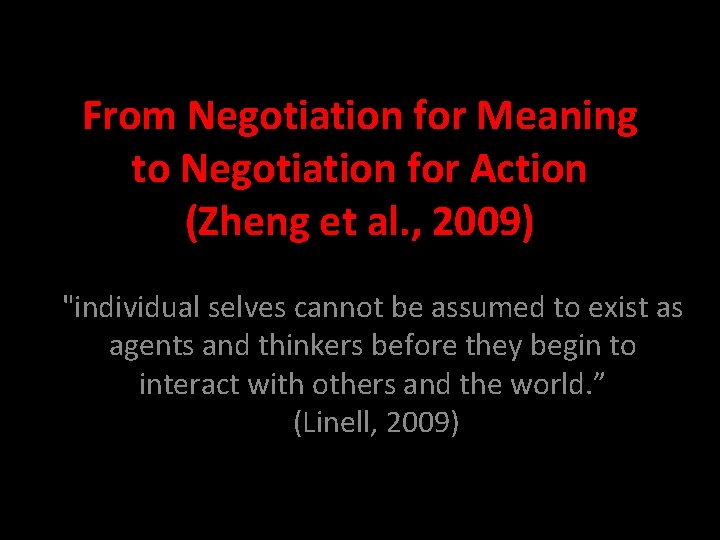 From Negotiation for Meaning to Negotiation for Action (Zheng et al. , 2009) "individual
