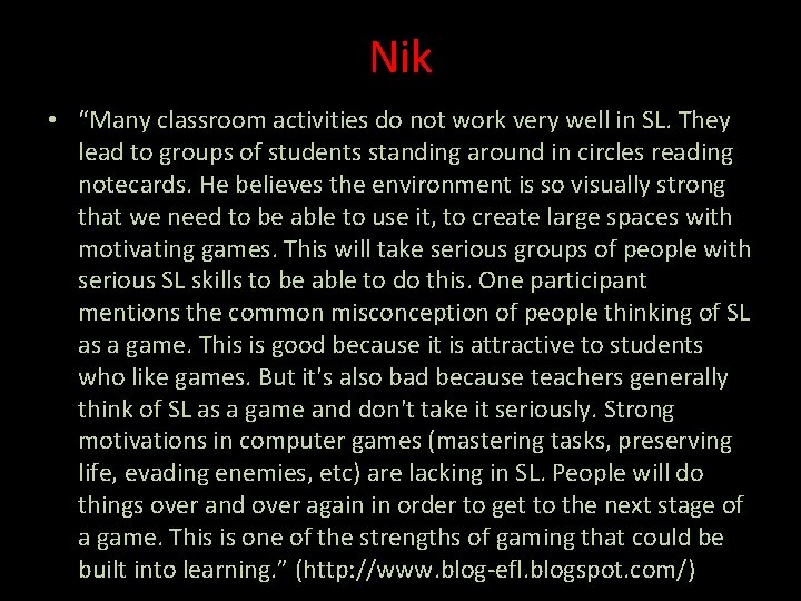 Nik • “Many classroom activities do not work very well in SL. They lead
