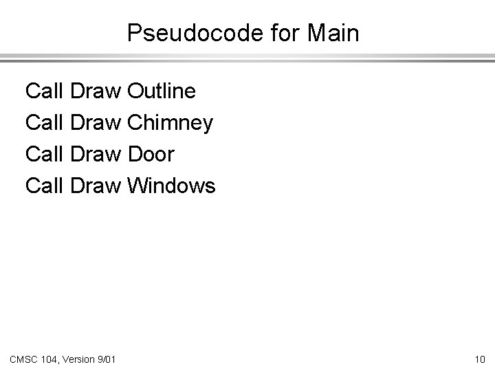Pseudocode for Main Call Draw Outline Call Draw Chimney Call Draw Door Call Draw
