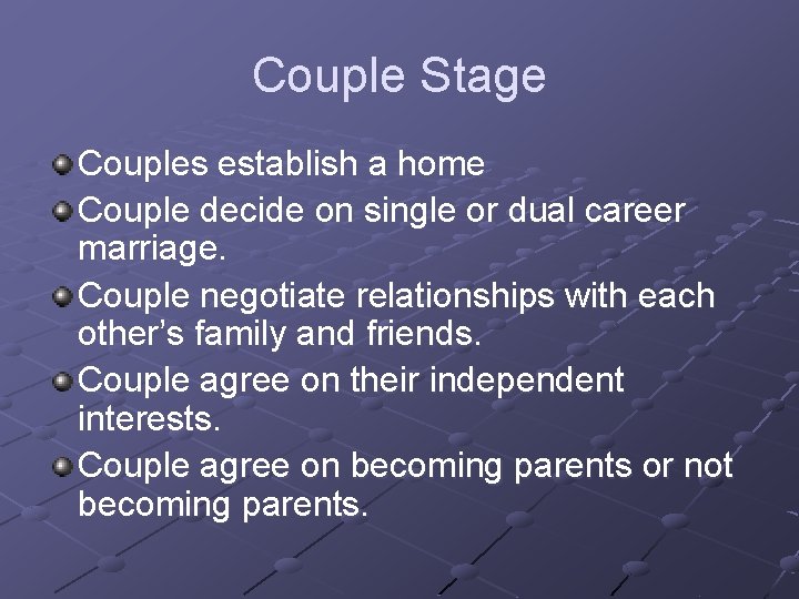 Couple Stage Couples establish a home Couple decide on single or dual career marriage.