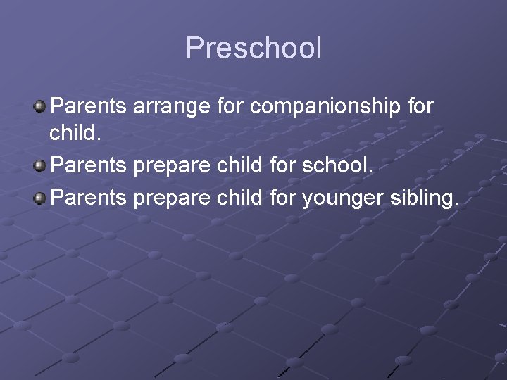 Preschool Parents arrange for companionship for child. Parents prepare child for school. Parents prepare